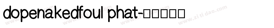 dopenakedfoul phat字体转换
